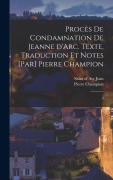 Cover-Bild zum Titel 'Procès de condamnation de Jeanne d'Arc. Texte, traduction et notes [par] Pierre Champion: 2' von 'Pierre Champion'