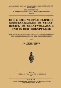 Cover-Bild zum Titel 'Die Gemeingefährlichen Geisteskranken im Strafrecht, im Strafvollzuge und in der Irrenpflege' von 'Peter Rixen'
