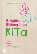 Cover-Bild zum Titel 'Religiöse Bildung in der KiTa' von 'Agnes Wuckelt'