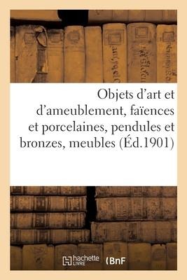Objets d'Art Et d'Ameublement, Faïences Et Porcelaines, Objets Variés, Pendules Et Bronzes, Meubles - Charles Mannheim