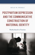 Cover-Bild zum Titel 'Postpartum Depression and the Communicative Construction of Maternal Identity' von 'Kelly M. Weikle'