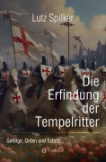 Cover-Bild zum Titel 'Die Erfindung der Tempelritter' von 'Lutz Spilker'
