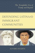 Cover-Bild zum Titel 'Defending Latina/o Immigrant Communities' von 'Alvaro Huerta'