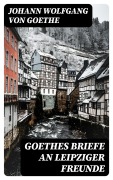 Cover-Bild zum Titel 'Goethes Briefe an Leipziger Freunde' von 'Johann Wolfgang von Goethe'