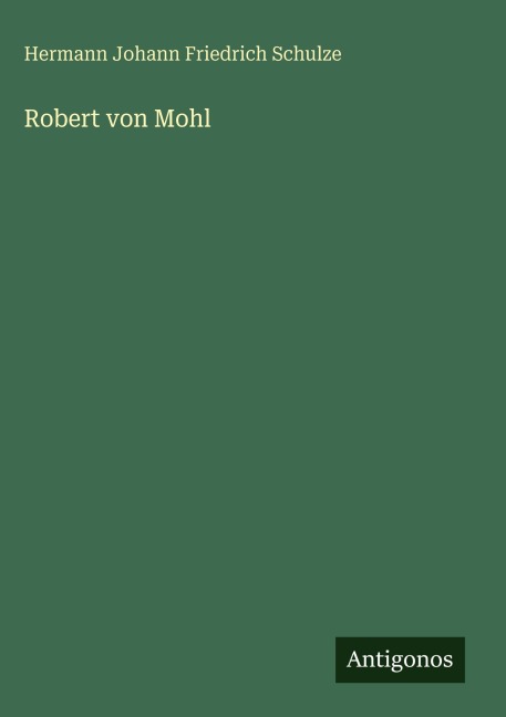 Robert von Mohl - Hermann Johann Friedrich Schulze