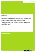 Cover-Bild zum Titel 'Die Sprachpolitik der spanischen Regierung in Katalonien und im Baskenlande. Wirksamkeit und Folgen für die regionale Bevölkerung' von ''