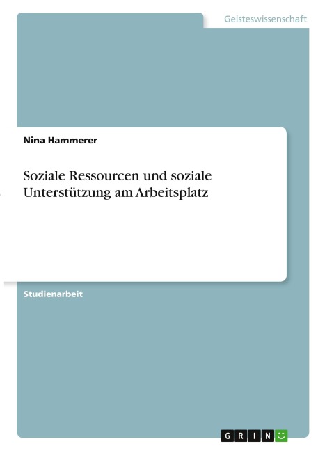 Soziale Ressourcen und soziale Unterstützung am Arbeitsplatz - Nina Hammerer