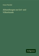 Abhandlungen zur Erd- und Völkerkunde - Oscar Peschel