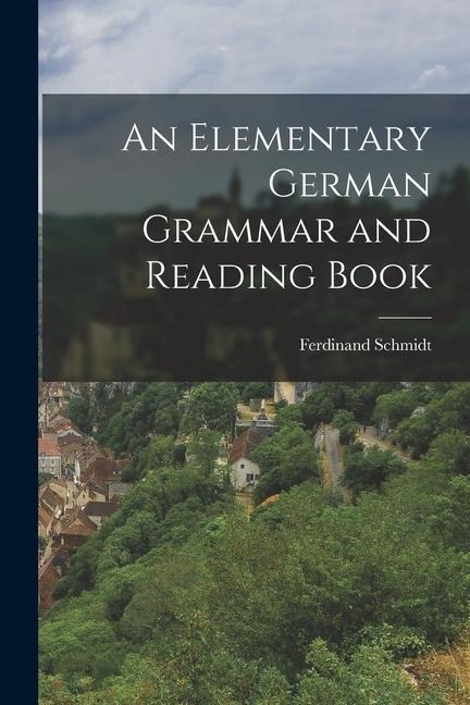 An Elementary German Grammar and Reading Book - Ferdinand Schmidt