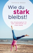 Cover-Bild zum Titel 'Wie du stark bleibst!' von 'Stefanie Weber'