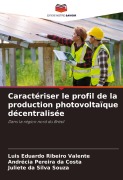 Cover-Bild zum Titel 'Caractériser le profil de la production photovoltaïque décentralisée' von 'Luis Eduardo Ribeiro Valente, Andrécia Pereira Da Costa, Juliete Da Silva Souza'