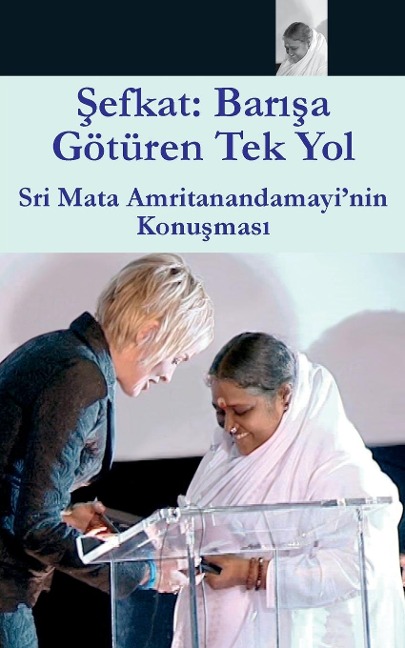 Compassion, The Only Way To Peace - Sri Mata Amritanandamayi Devi, Amma