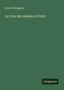 Cover-Bild zum Titel 'Le Livre des malades à Vichy' von 'Léon Collongues'