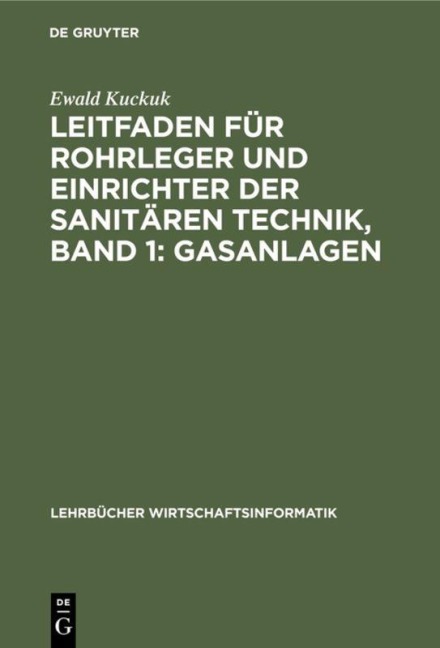 Leitfaden für Rohrleger und Einrichter der sanitären Technik, Band 1: Gasanlagen - Ewald Kuckuk