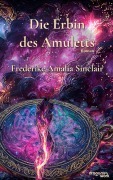 Cover-Bild zum Titel 'Die Erbin des Amuletts' von 'Frederike Amalia Sinclair'