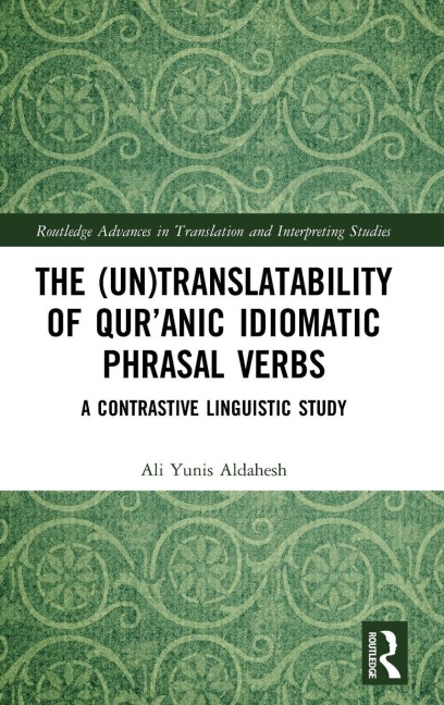 The (Un)Translatability of Qur'anic Idiomatic Phrasal Verbs - Ali Yunis Aldahesh