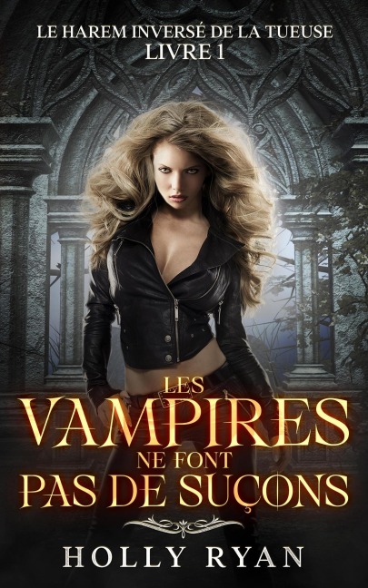 Les Vampires Ne Font Pas de Suçons (Le Harem Inversé de la Tueuse, #1) - Holly Ryan