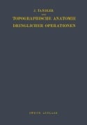 Cover-Bild zum Titel 'Topographische Anatomie Dringlicher Operationen' von 'Julius Tandler'