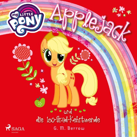 My Little Pony, Applejack und die 180-Grad-Kehrtwende (Ungekürzt) - G. M. Berrow