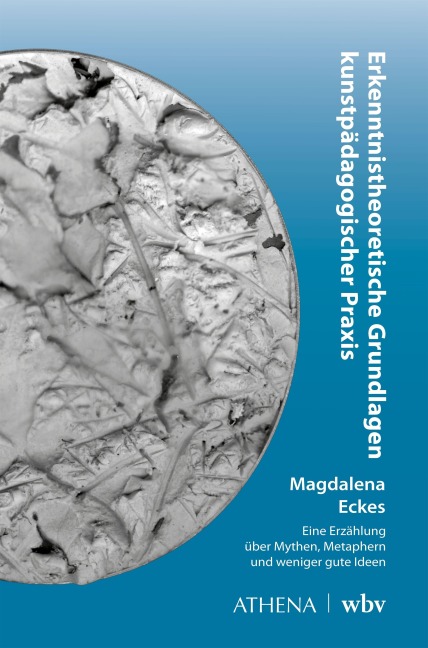 Erkenntnistheoretische Grundlagen kunstpädagogischer Praxis - Magdalena Eckes