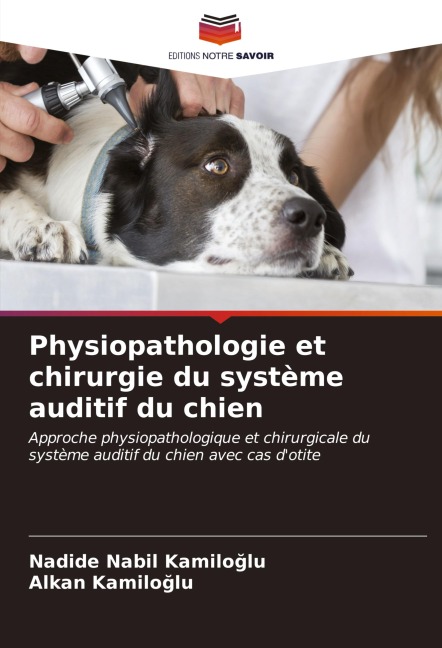 Physiopathologie et chirurgie du système auditif du chien - Nadide Nabil Kam¿Lo¿Lu, Alkan Kamiloglu