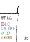 Ziemlich gute Gründe, am Leben zu bleiben - Matt Haig
