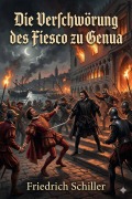 Cover-Bild zum Titel 'Die Verschwörung des Fiesco zu Genua: Ein republikanisches Trauerspiel' von 'Friedrich Schiller'