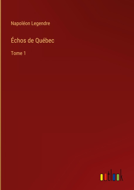 Échos de Québec - Napoléon Legendre