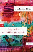 Cover-Bild zum Titel 'Sag nicht, wir hätten gar nichts' von 'Madeleine Thien'