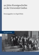 Cover-Bild zum Titel '150 Jahre Kunstgeschichte an der Universität Gießen' von 'Sigrid Ruby'