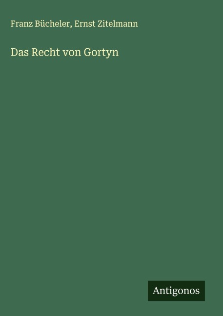 Das Recht von Gortyn - Franz Bücheler, Ernst Zitelmann