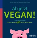Ab jetzt vegan! - Gabriele Lendle, Ernst Walter Henrich