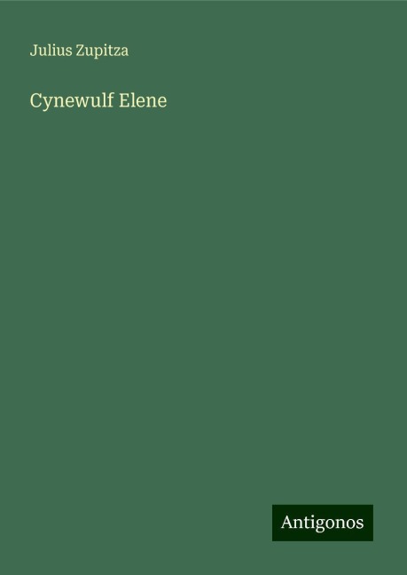 Cynewulf Elene - Julius Zupitza