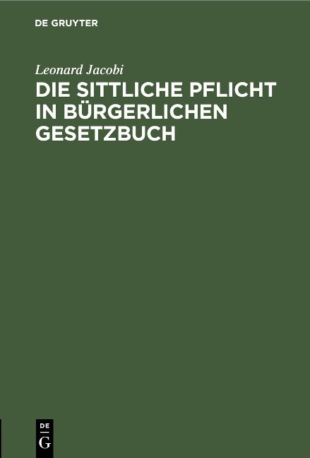 Die sittliche Pflicht in Bürgerlichen Gesetzbuch - Leonard Jacobi