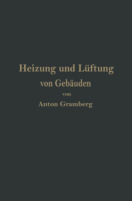 Heizung und Lüftung von Gebäuden - Anton Gramberg