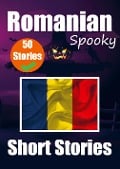 50 Short Spooky Storiеs in Romanian A Bilingual Journеy in English and Romanian: Haunted Tales in English and Romanian Learn Romanian Lang - Auke de Haan, Skriuwer Com