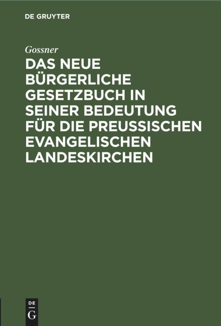 Das neue bürgerliche Gesetzbuch in seiner Bedeutung für die preußischen evangelischen Landeskirchen - Gossner