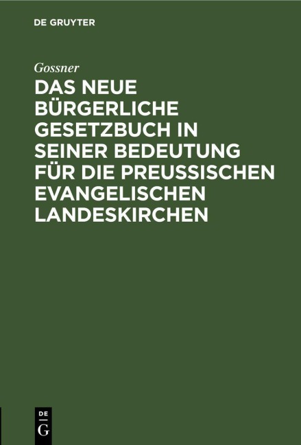 Das neue bürgerliche Gesetzbuch in seiner Bedeutung für die preußischen evangelischen Landeskirchen - Gossner