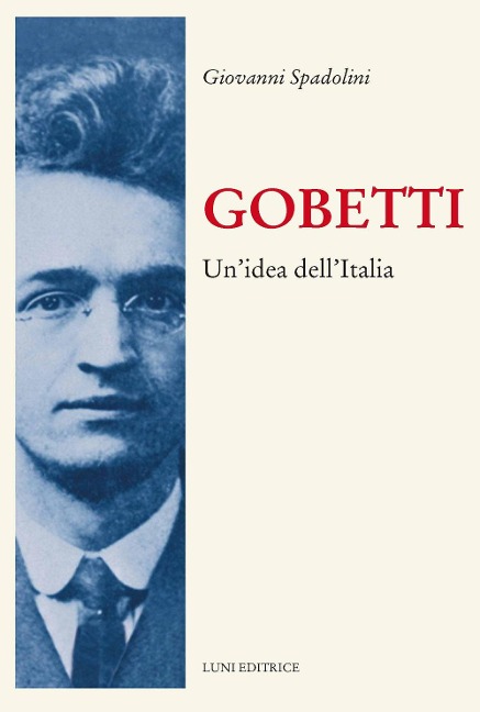 Gobetti. Un'idea dell'Italia - Giovanni Spadolini