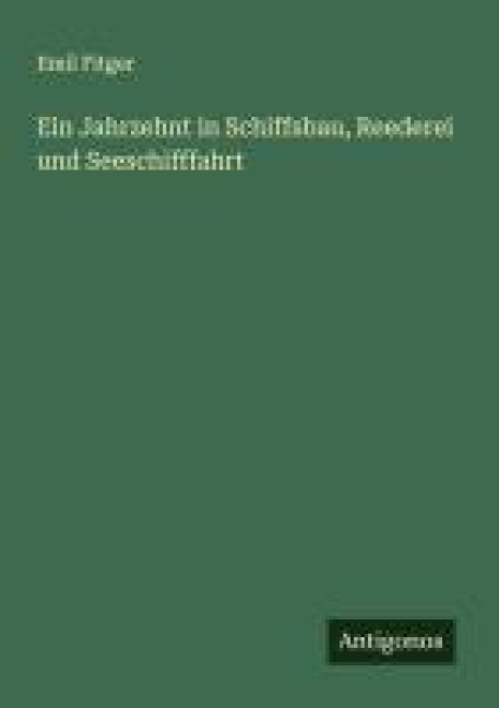 Ein Jahrzehnt in Schiffsbau, Reederei und Seeschifffahrt - Emil Fitger