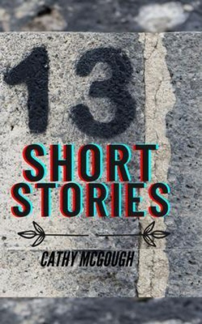 13 SHORT STORIES - Cathy McGough
