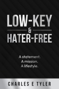 Cover-Bild zum Titel 'Low-Key & Hater-Free: A statement. A mission. A lifestyle.' von 'Charles E. Tyler'