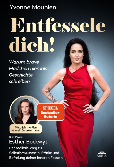 Entfessele dich! - Warum brave Mädchen niemals Geschichte schreiben - Yvonne Mouhlen, Esther Bockwyt