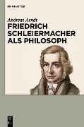 Cover-Bild zum Titel 'Friedrich Schleiermacher als Philosoph' von 'Andreas Arndt'