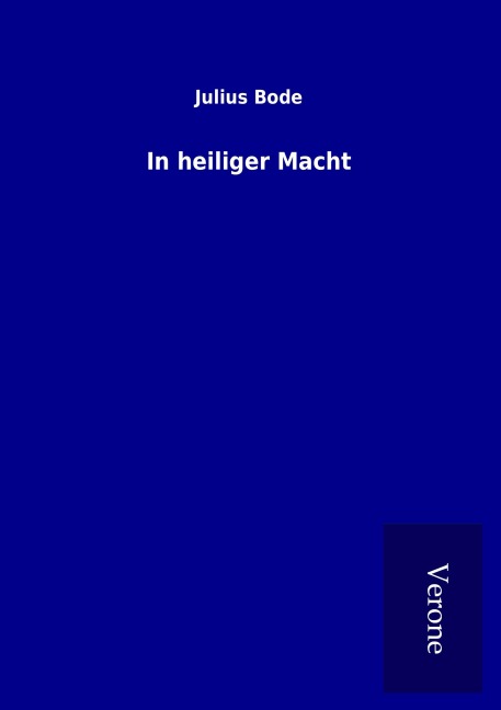 In heiliger Macht - Julius Bode