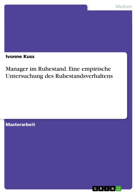 Manager im Ruhestand - Eine empirische Untersuchung des Ruhestandsverhaltens - Ivonne Kuss