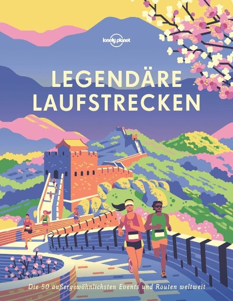 Lonely Planet Legendäre Laufstrecken - Lonely Planet