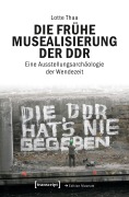 Cover-Bild zum Titel 'Die frühe Musealisierung der DDR' von 'Lotte Thaa'
