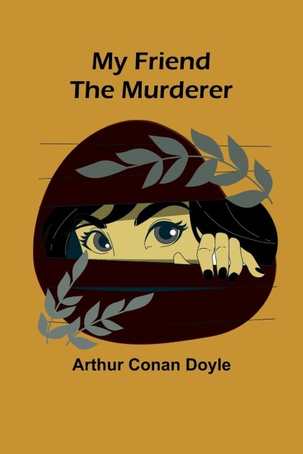 My Friend the Murderer - Arthur Conan Doyle