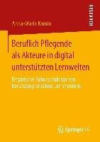 Beruflich Pflegende als Akteure in digital unterstützten Lernwelten - Anna-Maria Kamin